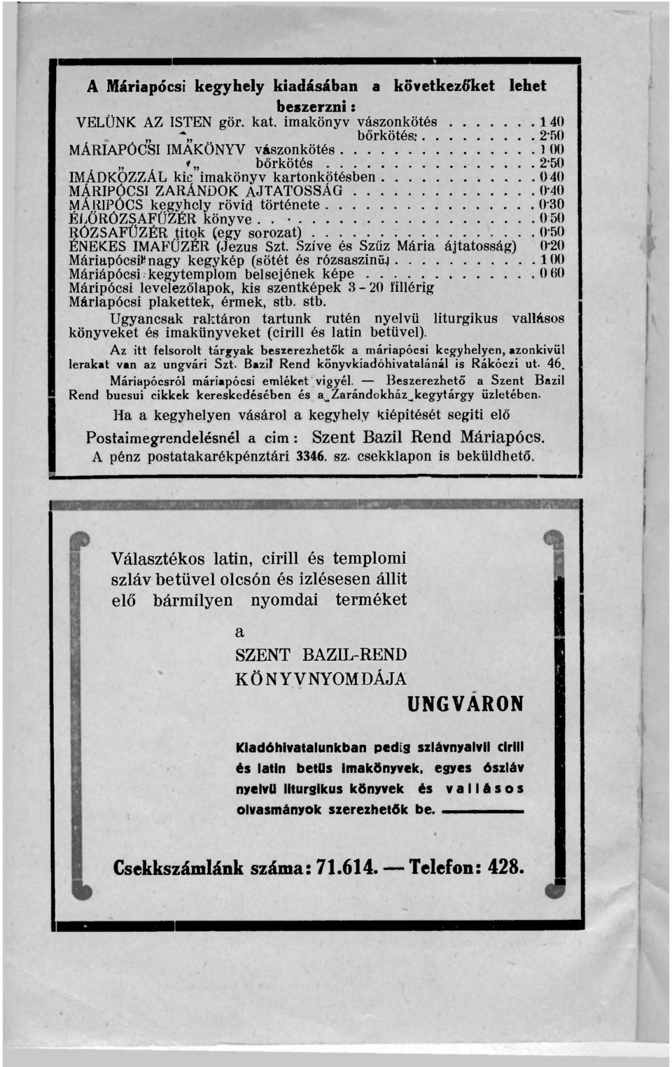 története 0-30 ÉLŐRÓZSAFŰZÉR könyve.. 0 50 RÓZSAFÜZÉR titok (egy sorozat) 0'50 ÉNEKES IMAFÜZÉR (Jézus Szt. Szíve és Szűz Mária ájtatosság) 0'20 Máriapócsi* nagy kegykép (sötét és rózsaszínű.