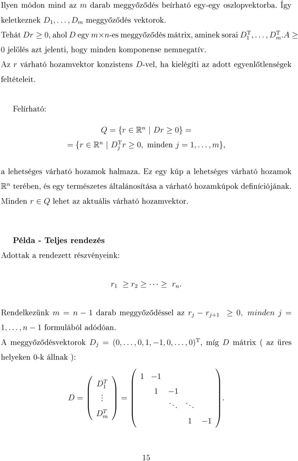 Felírható: Q = {r R n Dr 0} = = {r R n D T j r 0, minden j = 1,..., m}, a lehetséges várható hozamok halmaza.