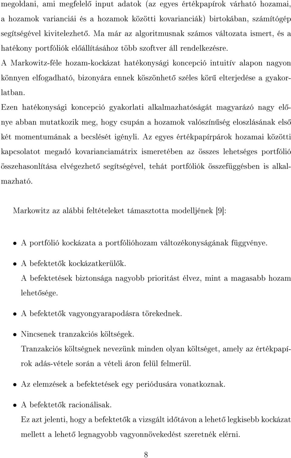 A Markowitz-féle hozam-kockázat hatékonysági koncepció intuitív alapon nagyon könnyen elfogadható, bizonyára ennek köszönhet széles kör elterjedése a gyakorlatban.