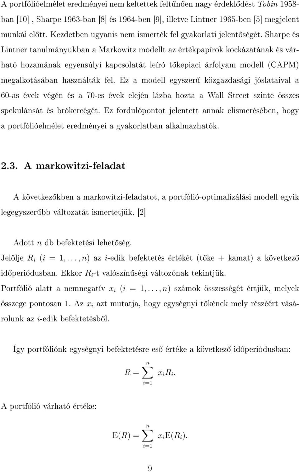 Sharpe és Lintner tanulmányukban a Markowitz modellt az értékpapírok kockázatának és várható hozamának egyensúlyi kapcsolatát leíró t kepiaci árfolyam modell (CAPM) megalkotásában használták fel.