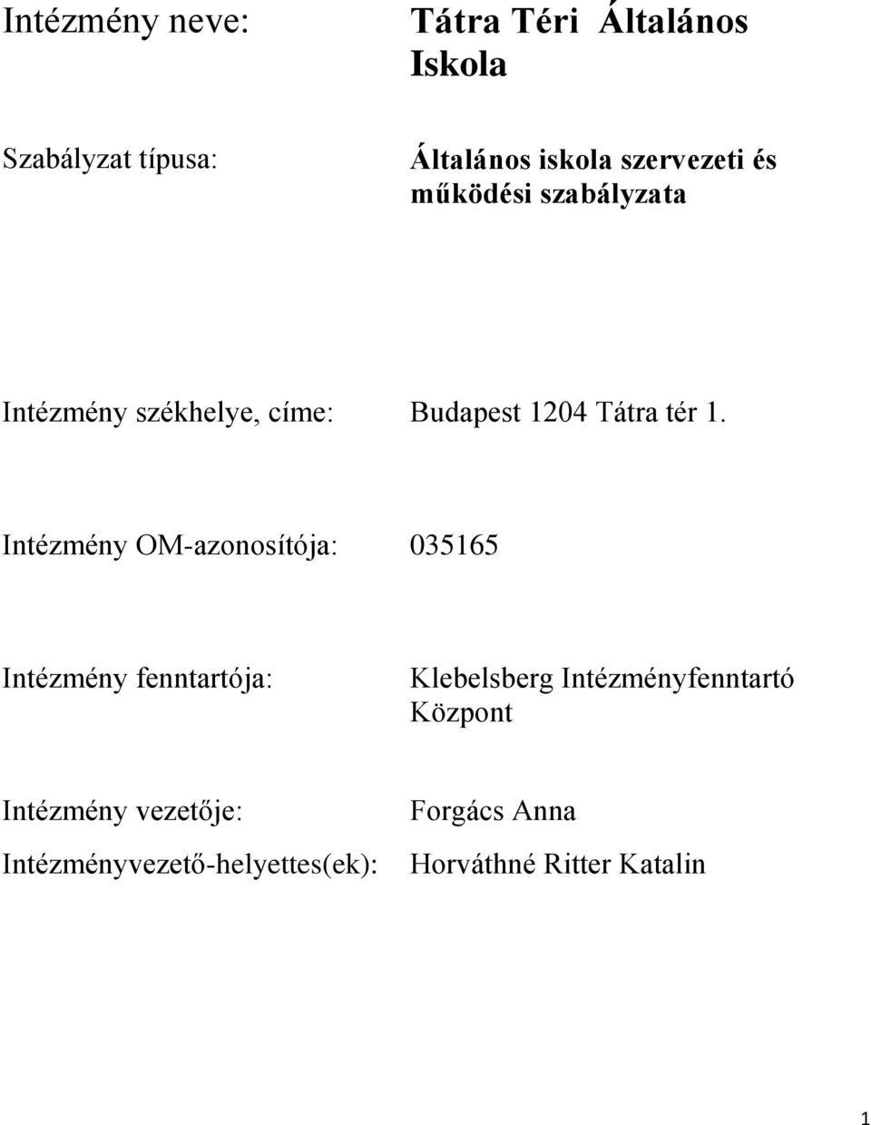 Intézmény OM-azonosítója: 035165 Intézmény fenntartója: Klebelsberg Intézményfenntartó