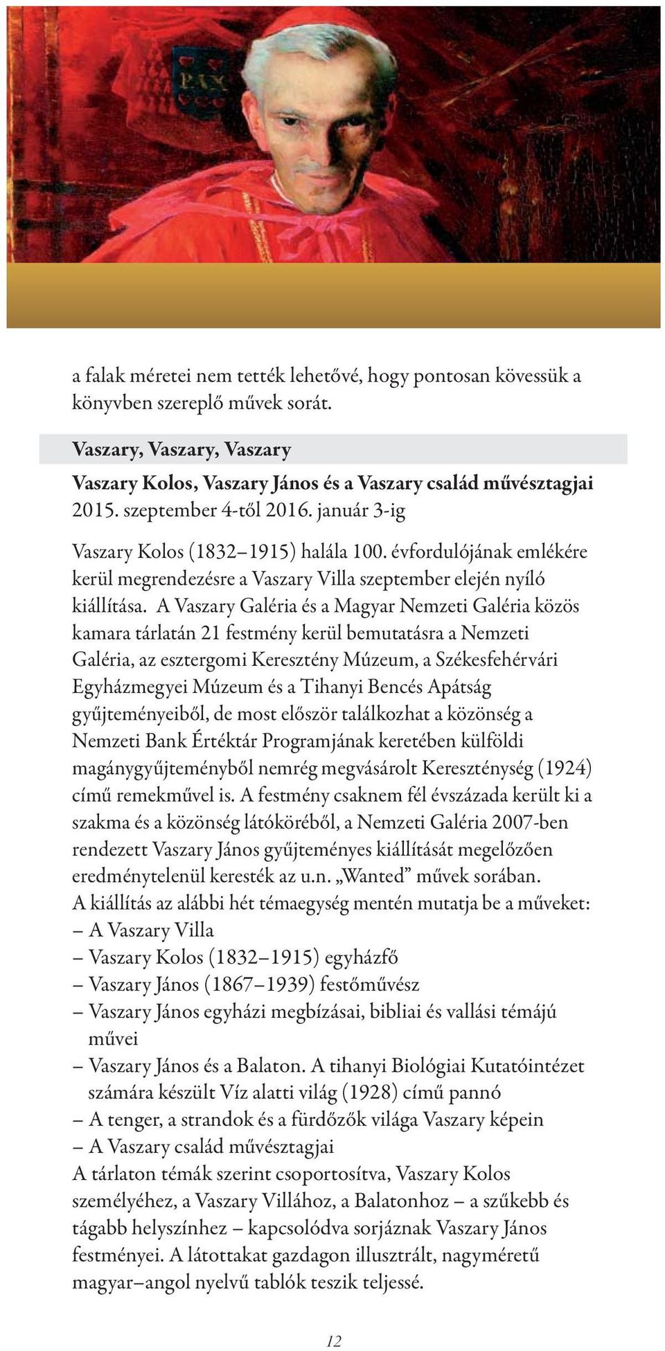 A Vaszary Galéria és a Magyar Nemzeti Galéria közös kamara tárlatán 21 festmény kerül bemutatásra a Nemzeti Galéria, az esztergomi Keresztény Múzeum, a Székesfehérvári Egyházmegyei Múzeum és a