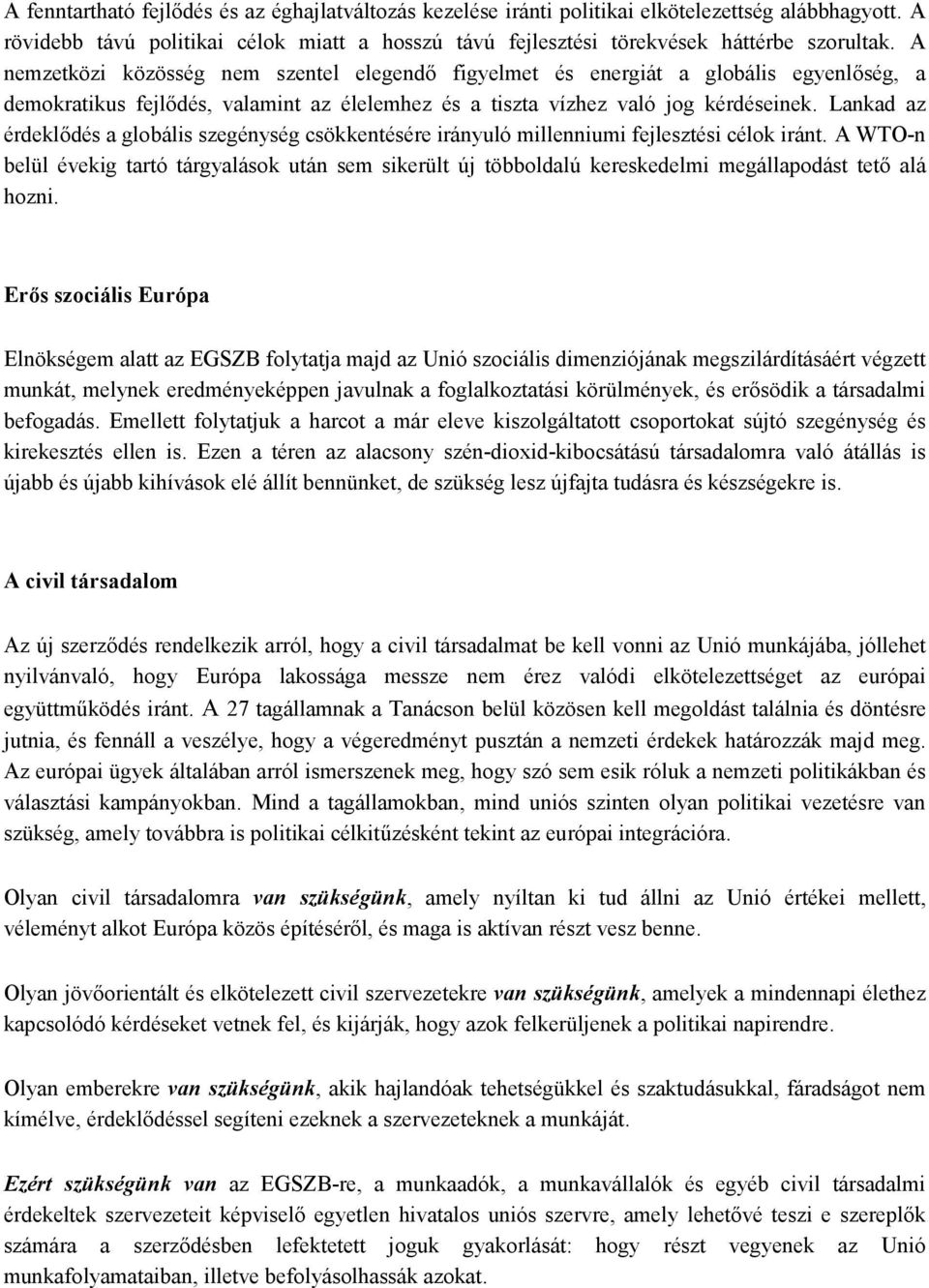 Lankad az érdeklődés a globális szegénység csökkentésére irányuló millenniumi fejlesztési célok iránt.