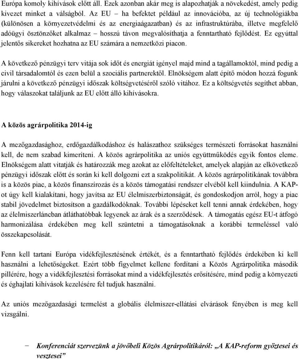 távon megvalósíthatja a fenntartható fejlődést. Ez egyúttal jelentős sikereket hozhatna az EU számára a nemzetközi piacon.