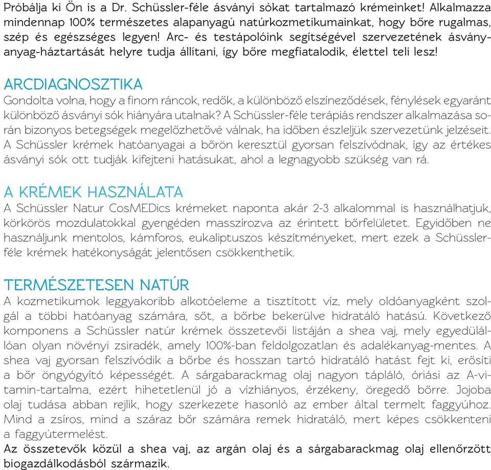 ARCDIAGNOSZTIKA Gondolta volna, hogy a finom ráncok, redők, a különböző elszíneződések, fénylések egyaránt különböző ásványi sók hiányára utalnak?