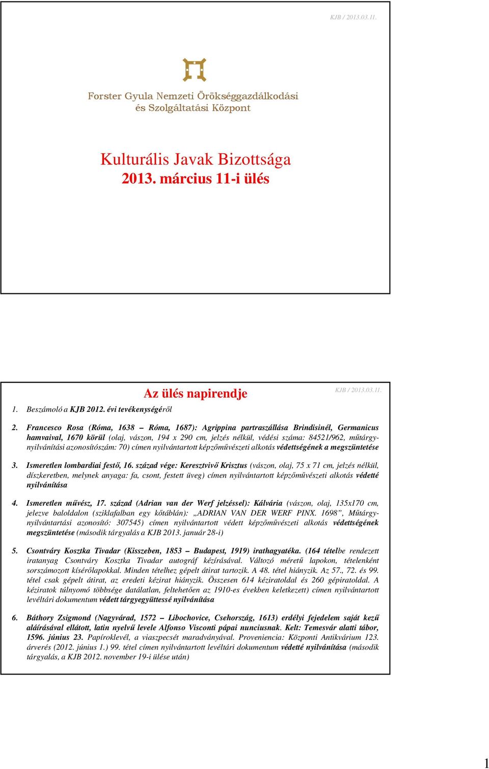 azonosítószám: 70) címen nyilvántartott képzőművészeti alkotás védettségének a megszüntetése 3. Ismeretlen lombardiai festő, 16.