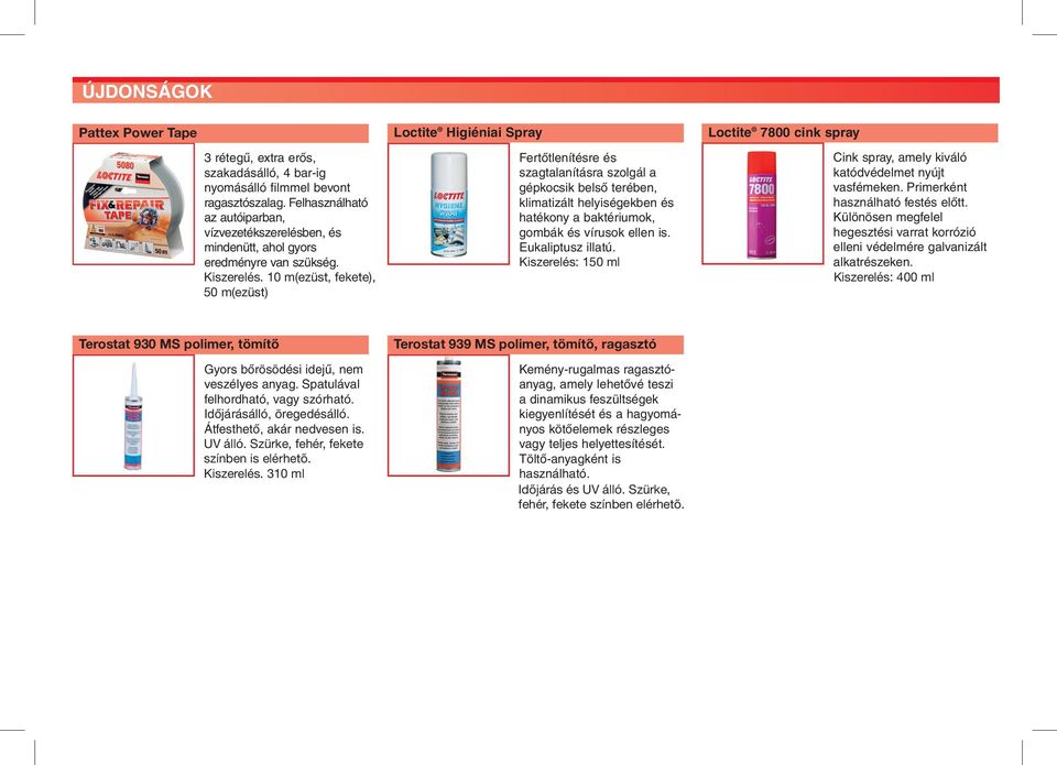 10 m(ezüst, fekete), 50 m(ezüst) Loctite Higiéniai Spray Fertőtlenítésre és szagtalanításra szolgál a gépkocsik belső terében, klimatizált helyiségekben és hatékony a baktériumok, gombák és vírusok