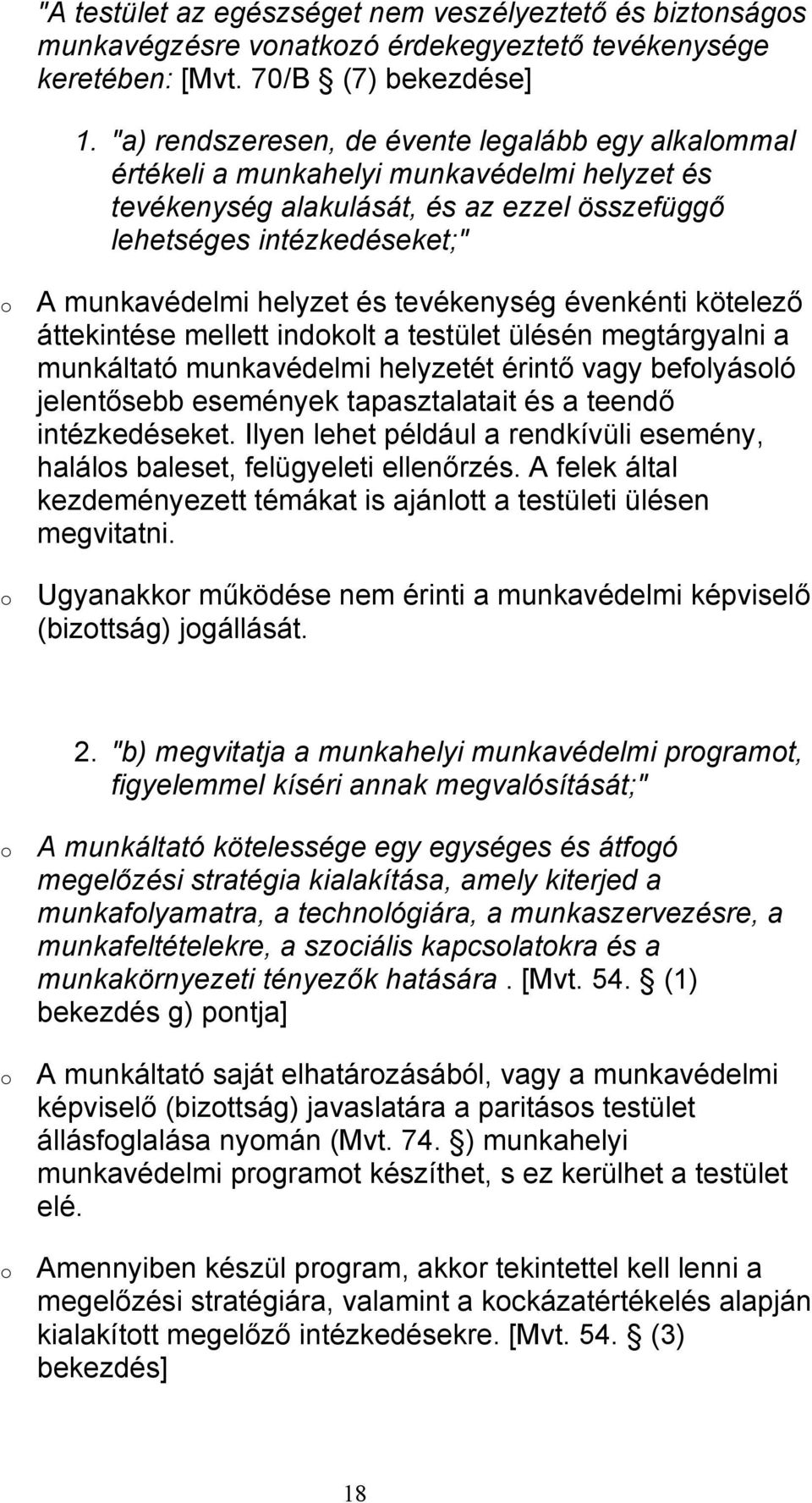 tevékenység évenkénti kötelező áttekintése mellett indklt a testület ülésén megtárgyalni a munkáltató munkavédelmi helyzetét érintő vagy beflyásló jelentősebb események tapasztalatait és a teendő