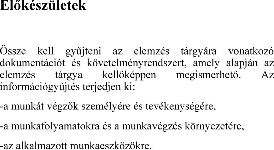 Az információgyűjtés terjedjen ki: -a munkát végzők személyére és tevékenységére,