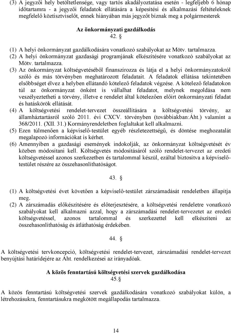 (2) A helyi önkormányzat gazdasági programjának elkészítésére vonatkozó szabályokat az Mötv. tartalmazza.