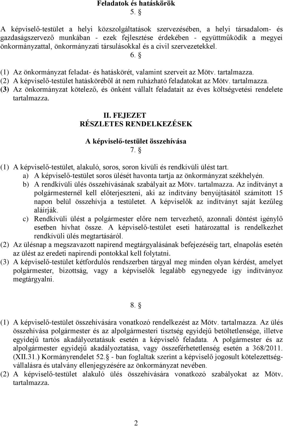 társulásokkal és a civil szervezetekkel. 6. (1) Az önkormányzat feladat- és hatáskörét, valamint szerveit az Mötv. tartalmazza.