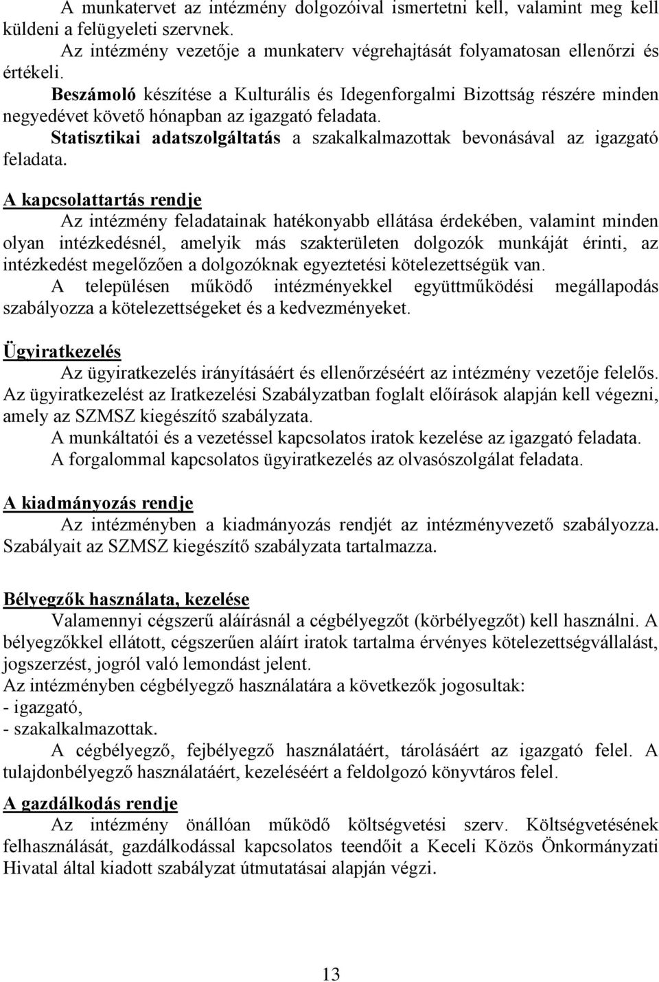 Statisztikai adatszolgáltatás a szakalkalmazottak bevonásával az igazgató feladata.