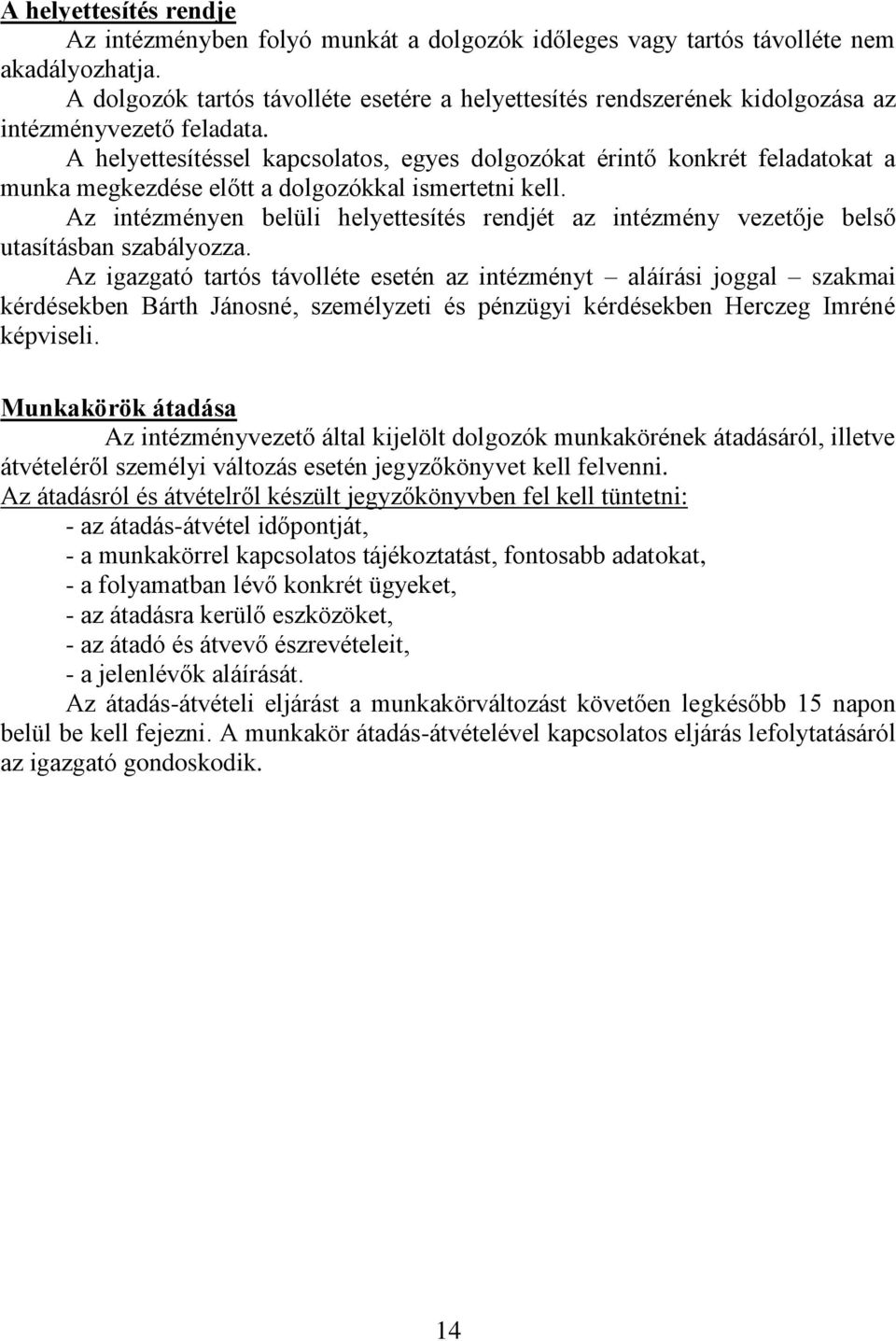 A helyettesítéssel kapcsolatos, egyes dolgozókat érintő konkrét feladatokat a munka megkezdése előtt a dolgozókkal ismertetni kell.