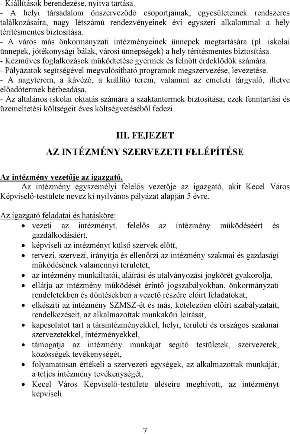 - A város más önkormányzati intézményeinek ünnepek megtartására (pl. iskolai ünnepek, jótékonysági bálak, városi ünnepségek) a hely térítésmentes biztosítása.