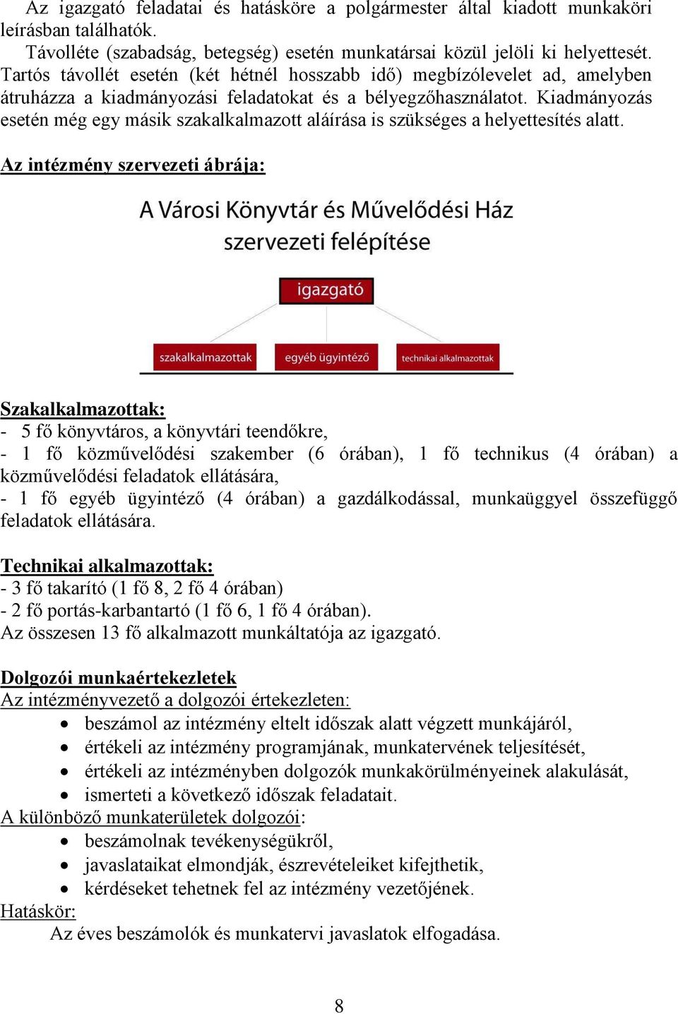 Kiadmányozás esetén még egy másik szakalkalmazott aláírása is szükséges a helyettesítés alatt.