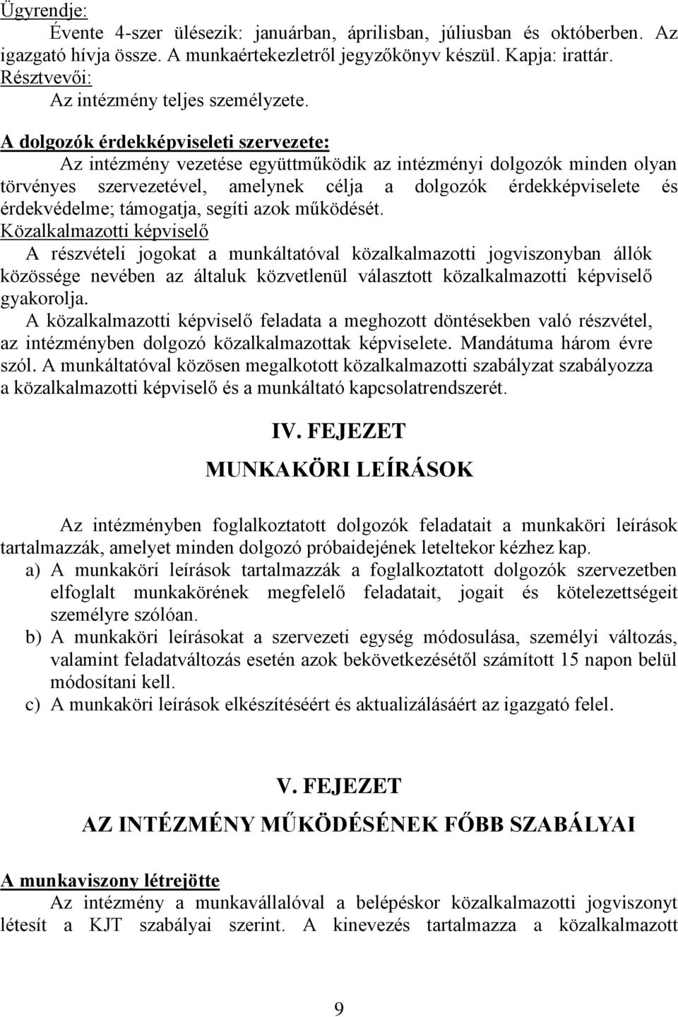 A dolgozók érdekképviseleti szervezete: Az intézmény vezetése együttműködik az intézményi dolgozók minden olyan törvényes szervezetével, amelynek célja a dolgozók érdekképviselete és érdekvédelme;