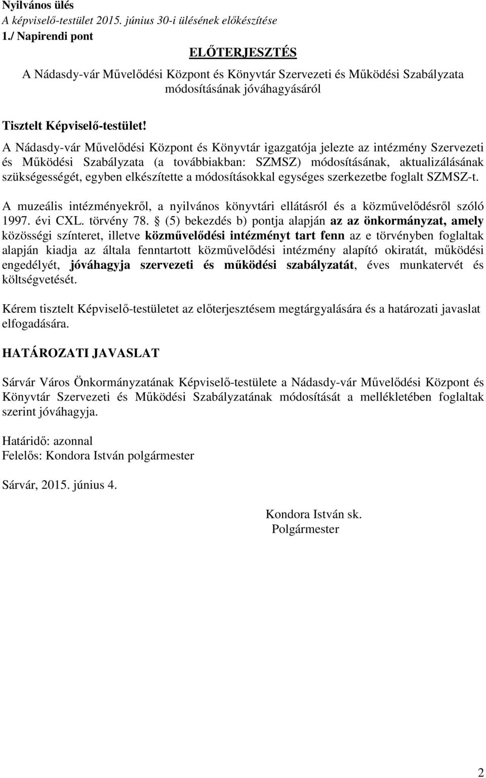 A Nádasdy-vár Művelődési Központ és Könyvtár igazgatója jelezte az intézmény Szervezeti és Működési Szabályzata (a továbbiakban: SZMSZ) módosításának, aktualizálásának szükségességét, egyben