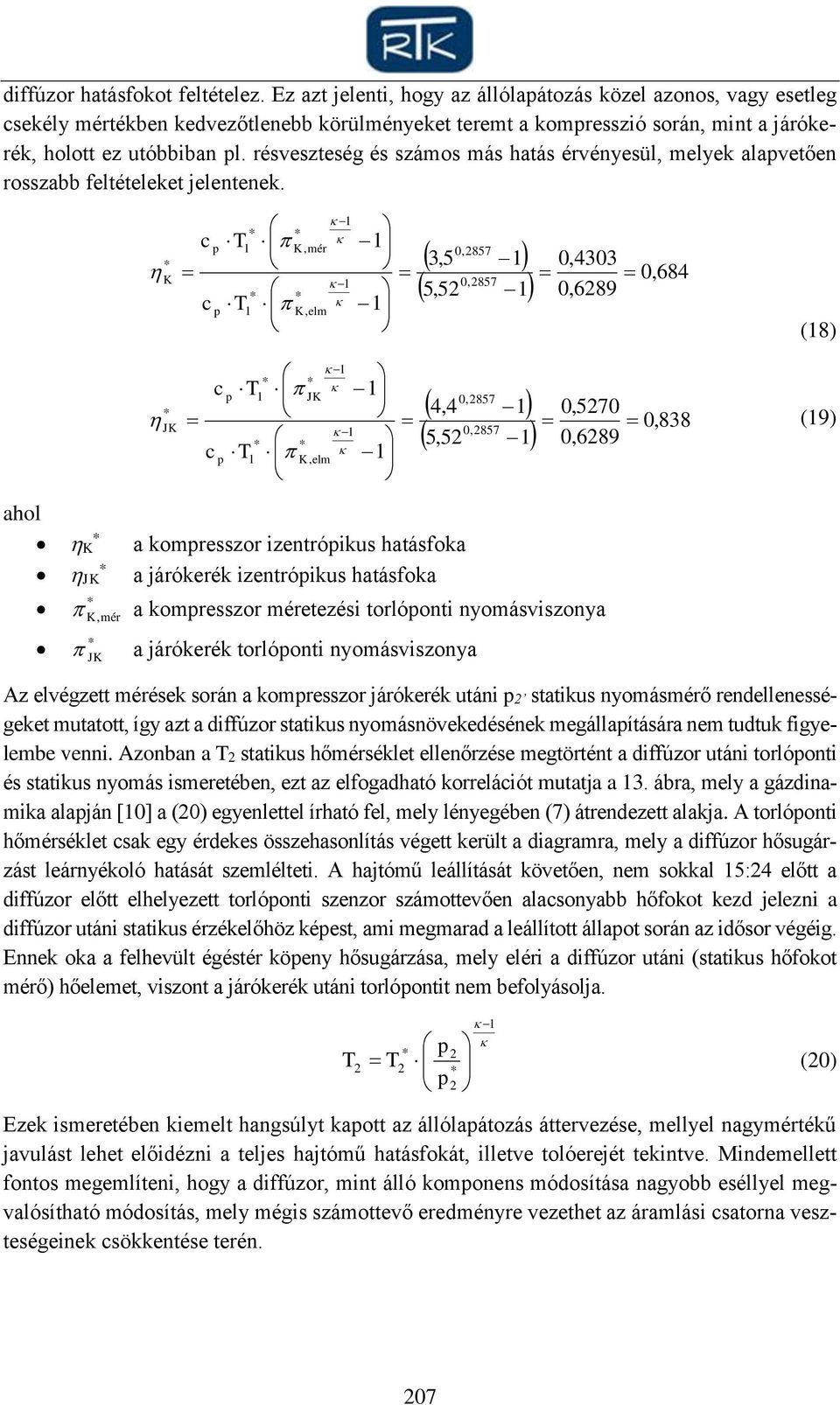 résveszteség és számos más hatás érvényesül, melyek alavetően rosszabb feltételeket jelentenek.