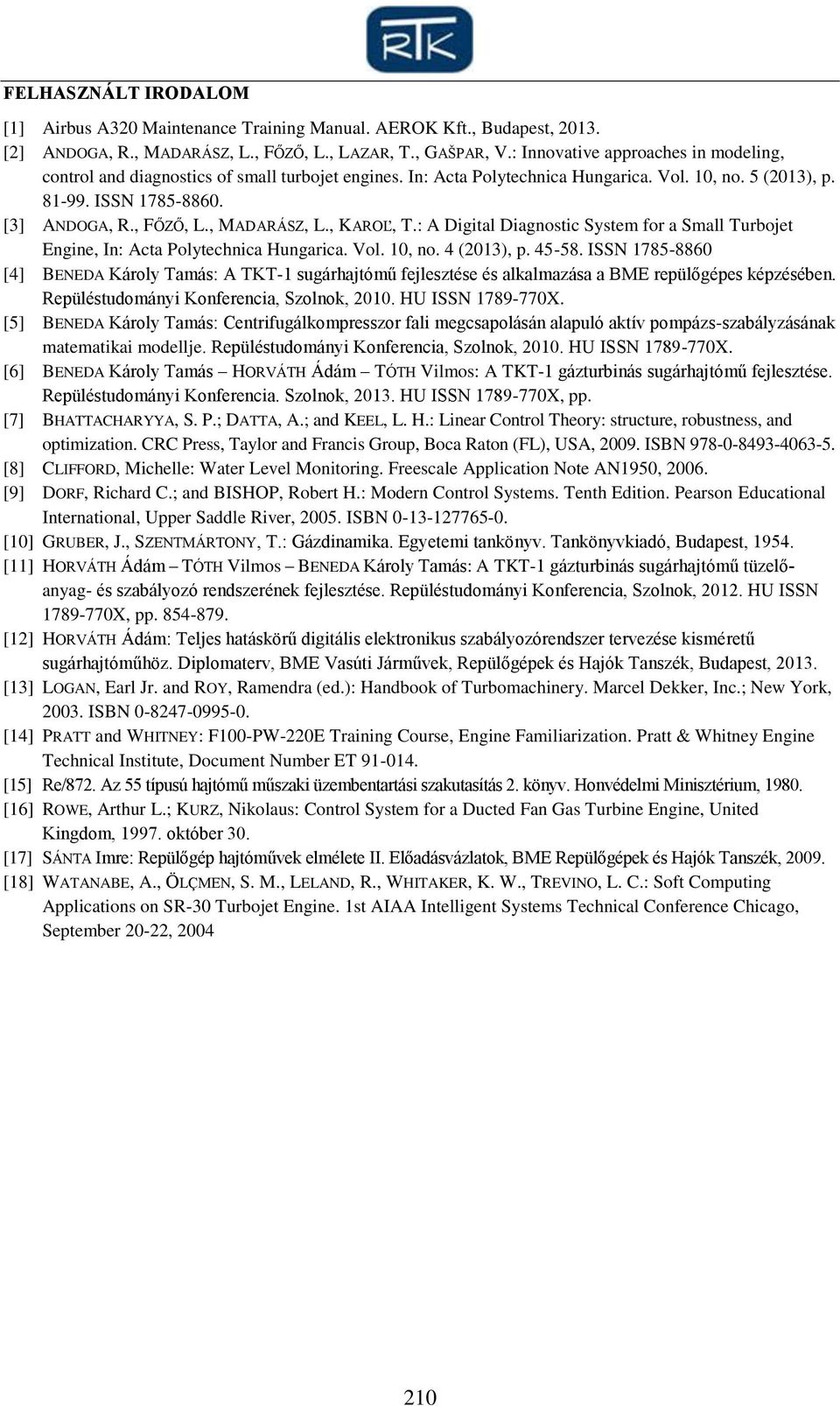 , KAROĽ, T.: A Digital Diagnostic System for a Small Turbojet Engine, In: Acta Polytechnica Hungarica. Vol. 0, no. 4 (03),. 45-5.