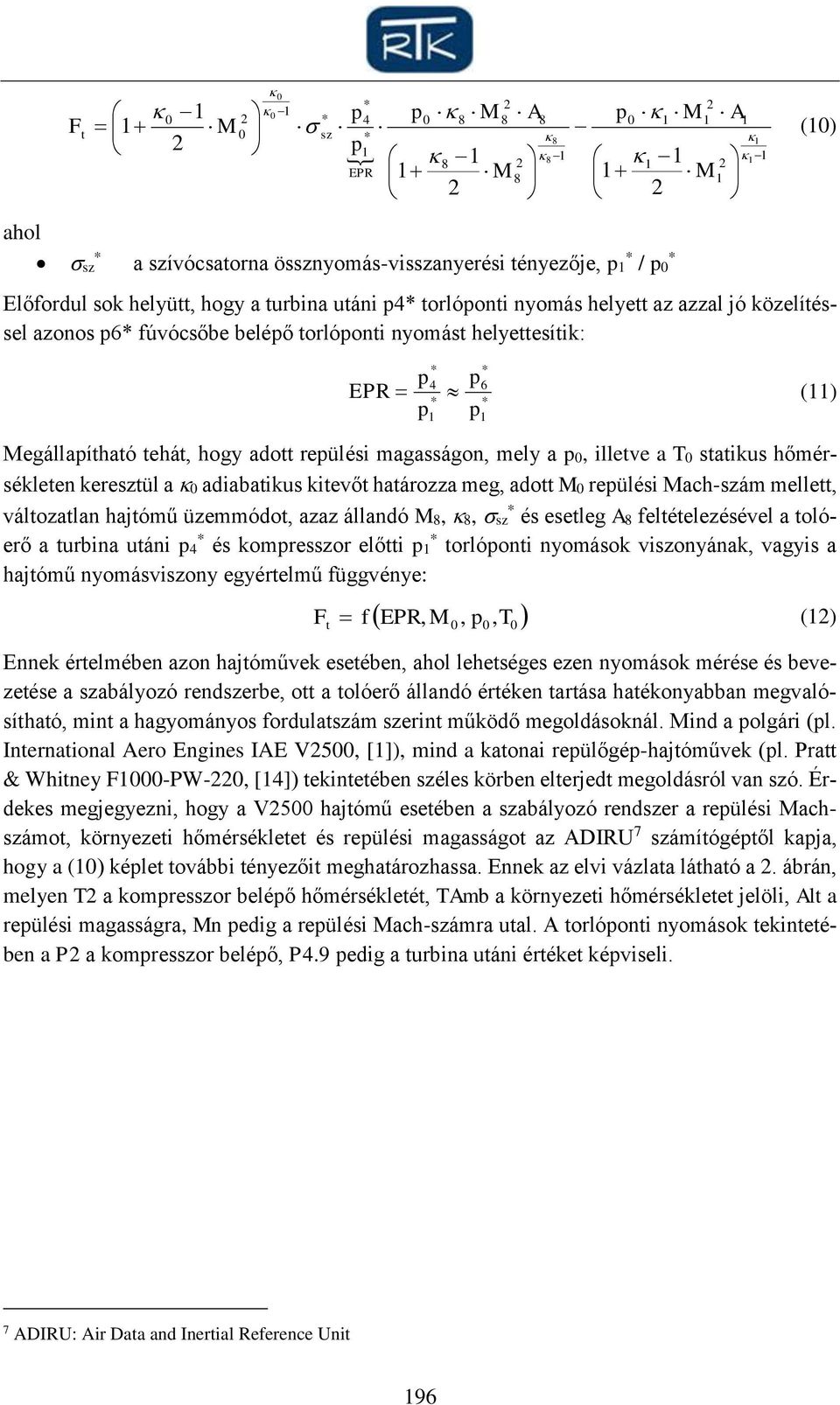 adiabatikus kitevőt határozza meg, adott M0 reülési Mach-szám mellett, változatlan hajtómű üzemmódot, azaz állandó M,, sz és esetleg A feltételezésével a tolóerő a turbina utáni 4 és komresszor