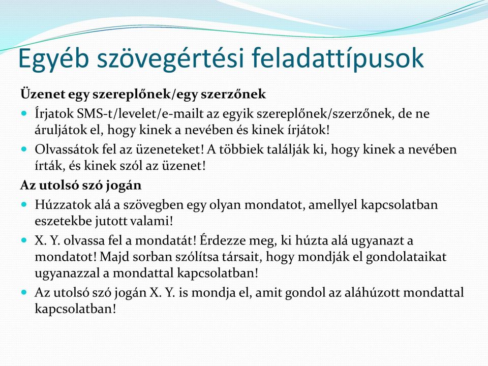 Az utolsó szó jogán Húzzatok alá a szövegben egy olyan mondatot, amellyel kapcsolatban eszetekbe jutott valami! X. Y. olvassa fel a mondatát!