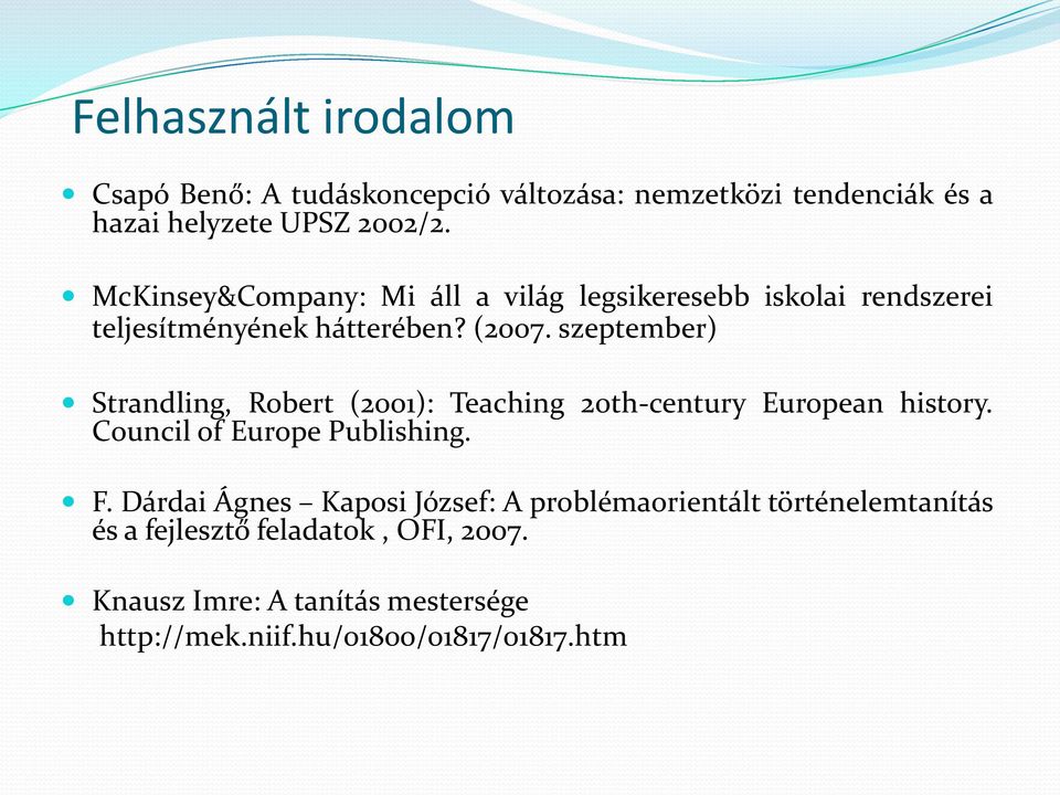 szeptember) Strandling, Robert (2001): Teaching 20th-century European history. Council of Europe Publishing. F.