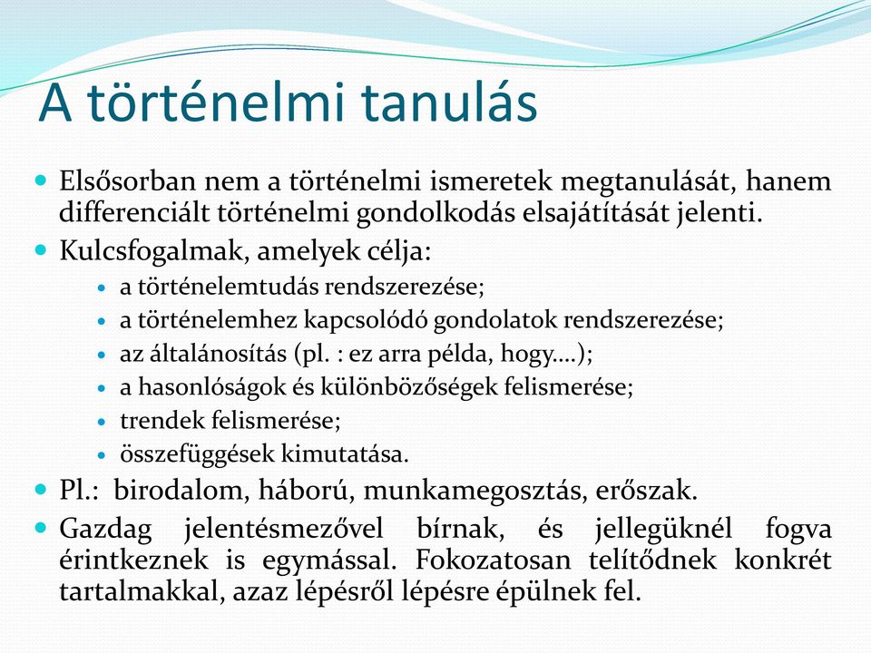 : ez arra példa, hogy.); a hasonlóságok és különbözőségek felismerése; trendek felismerése; összefüggések kimutatása. Pl.