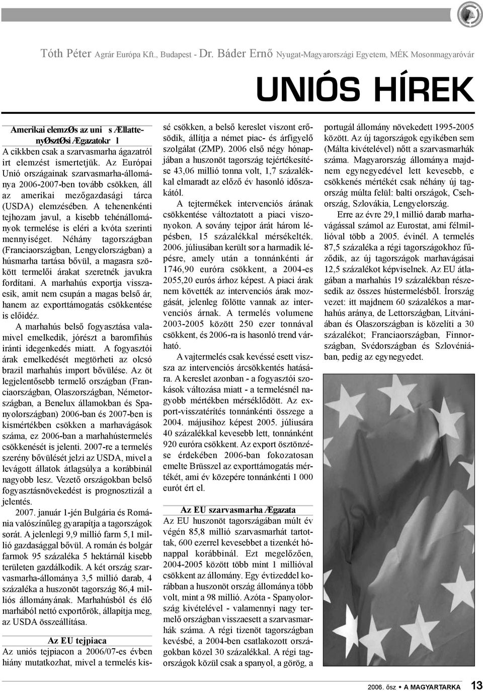 Az Európai Unió országainak szarvasmarha-állománya 2006-2007-ben tovább csökken, áll az amerikai mezõgazdasági tárca (USDA) elemzésében.