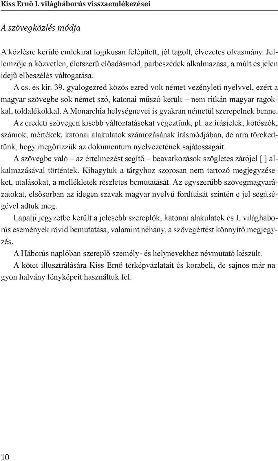 gyalogezred közös ezred volt német vezényleti nyelvvel, ezért a ma gyar szövegbe sok német szó, katonai műszó került nem ritkán magyar ragokkal, toldalékokkal.