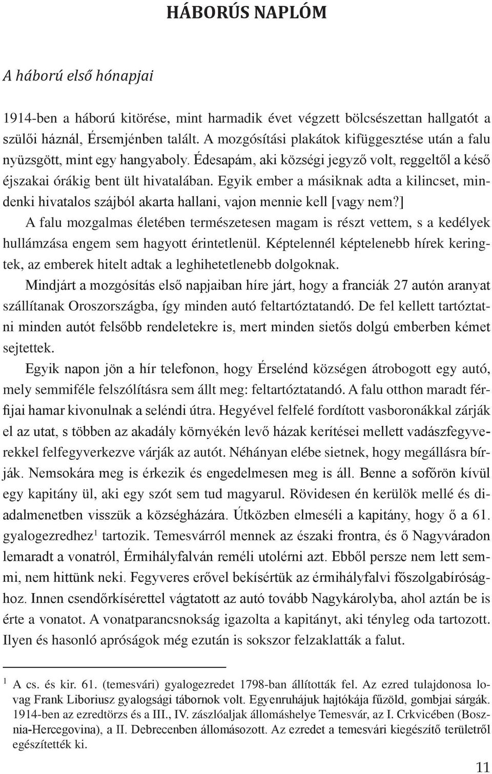 Egyik ember a másiknak adta a kilincset, mindenki hivatalos szájból akarta hallani, vajon mennie kell [vagy nem?