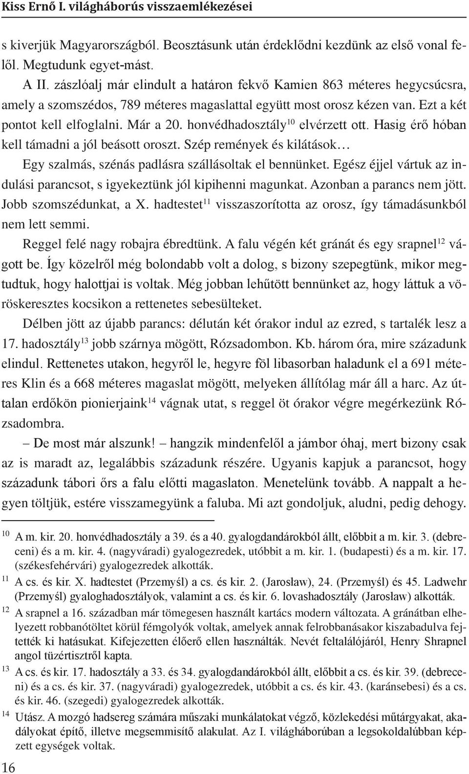 honvédhadosztály 10 elvérzett ott. Hasig érő hóban kell támadni a jól beásott oroszt. Szép remények és kilátások Egy szalmás, szénás padlásra szállásoltak el bennünket.