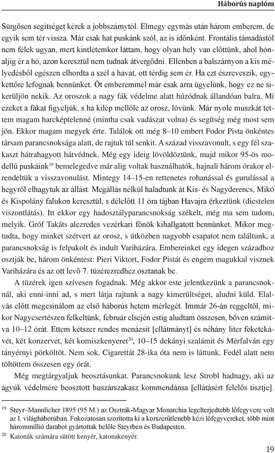 Ellenben a balszárnyon a kis mélyedésből egészen elhordta a szél a havat, ott térdig sem ér. Ha ezt észreveszik, egykettőre lefognak bennünket.