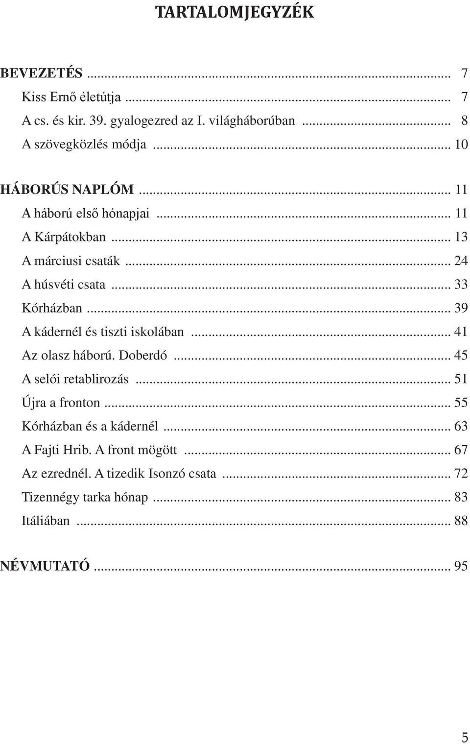 .. 39 A kádernél és tiszti iskolában... 41 Az olasz háború. Doberdó... 45 A selói retablirozás... 51 Újra a fronton.