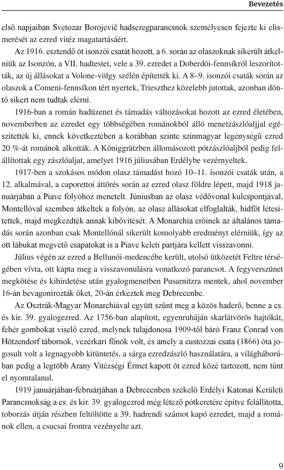 isonzói csaták során az olaszok a Comeni-fennsíkon tért nyertek, Trieszthez közelebb jutottak, azonban döntő sikert nem tudtak elérni.