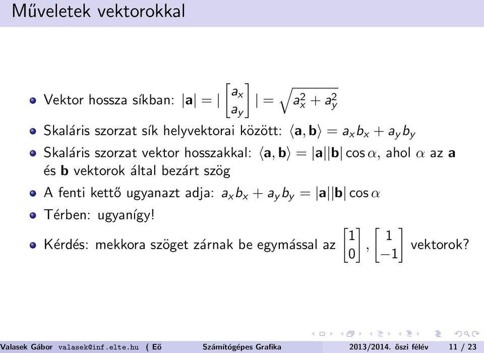 fenti kettő ugyanazt adja: a x b x + a y b y = a b cos α Térben: ugyanígy!