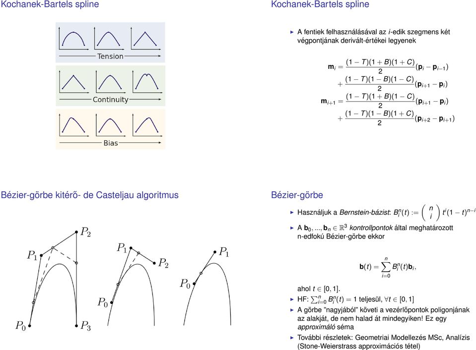 n i A b 0,..., b n R 3 kontrollpontok által meghatározott n-edfokú Bézier-görbe ekkor ) t i (1 t) n i b(t) = n Bi n (t)b i, i=0 ahol t [0, 1].