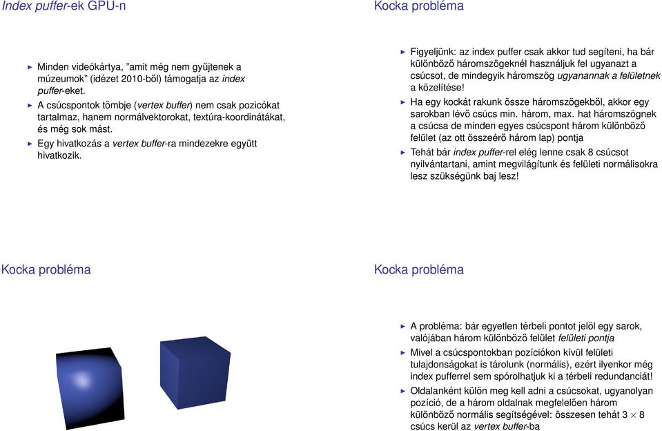 Figyeljünk: az index puffer csak akkor tud segíteni, ha bár különböző háromszögeknél használjuk fel ugyanazt a csúcsot, de mindegyik háromszög ugyanannak a felületnek a közelítése!