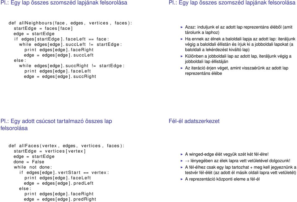 f a c e L e f t == face : while edges [ edge ]. succleft!= startedge : p r i n t edges [ edge ]. faceright edge = edges [ edge ]. succleft else : while edges [ edge ]. succright!