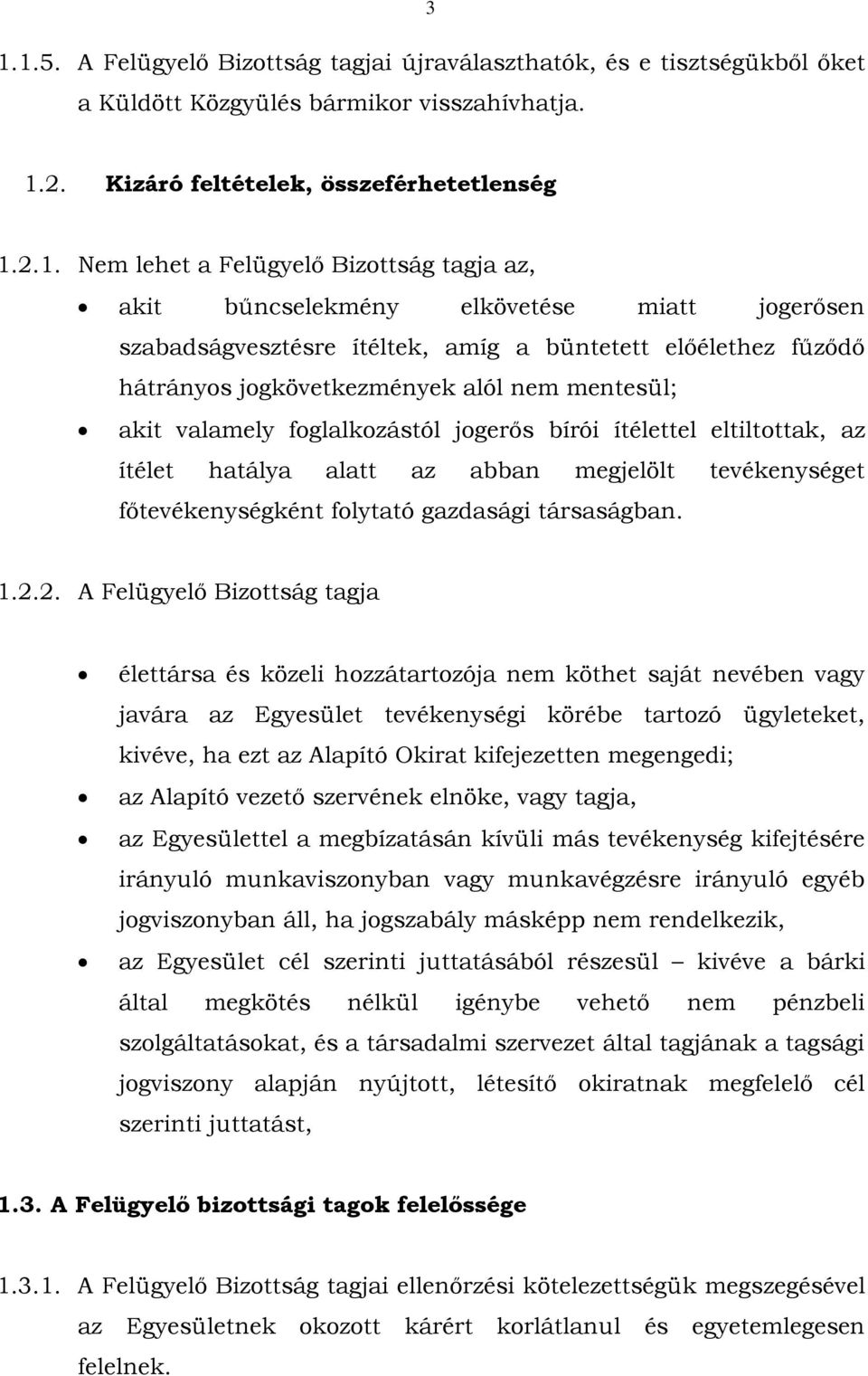 foglalkozástól jogerős bírói ítélettel eltiltottak, az ítélet hatálya alatt az abban megjelölt tevékenységet főtevékenységként folytató gazdasági társaságban. 1.2.