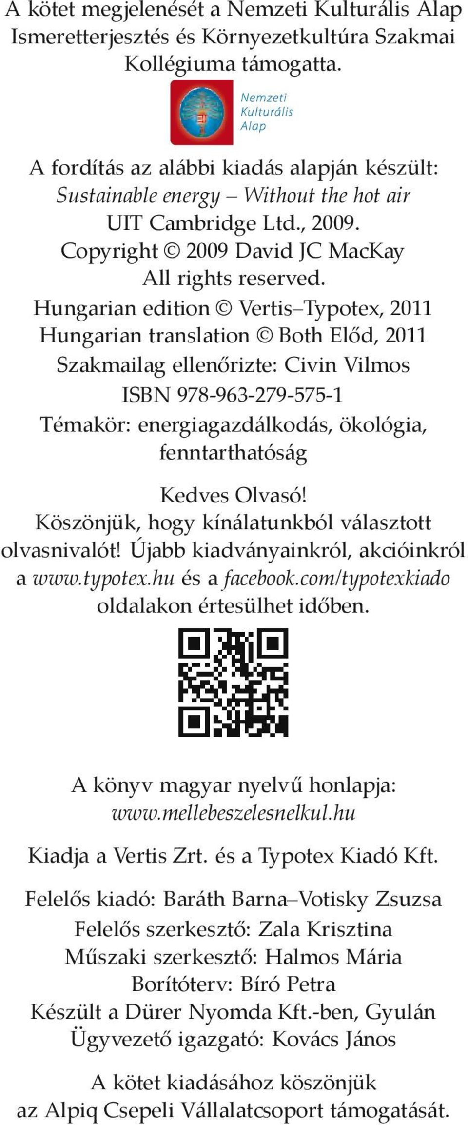 Hungarian edition Vertis Typotex, 2011 Hungarian translation Both El d, 2011 Szakmailag ellen rizte: Civin Vilmos ISBN 978-963-279-575-1 Témakör: energiagazdálkodás, ökológia, fenntarthatóság Kedves