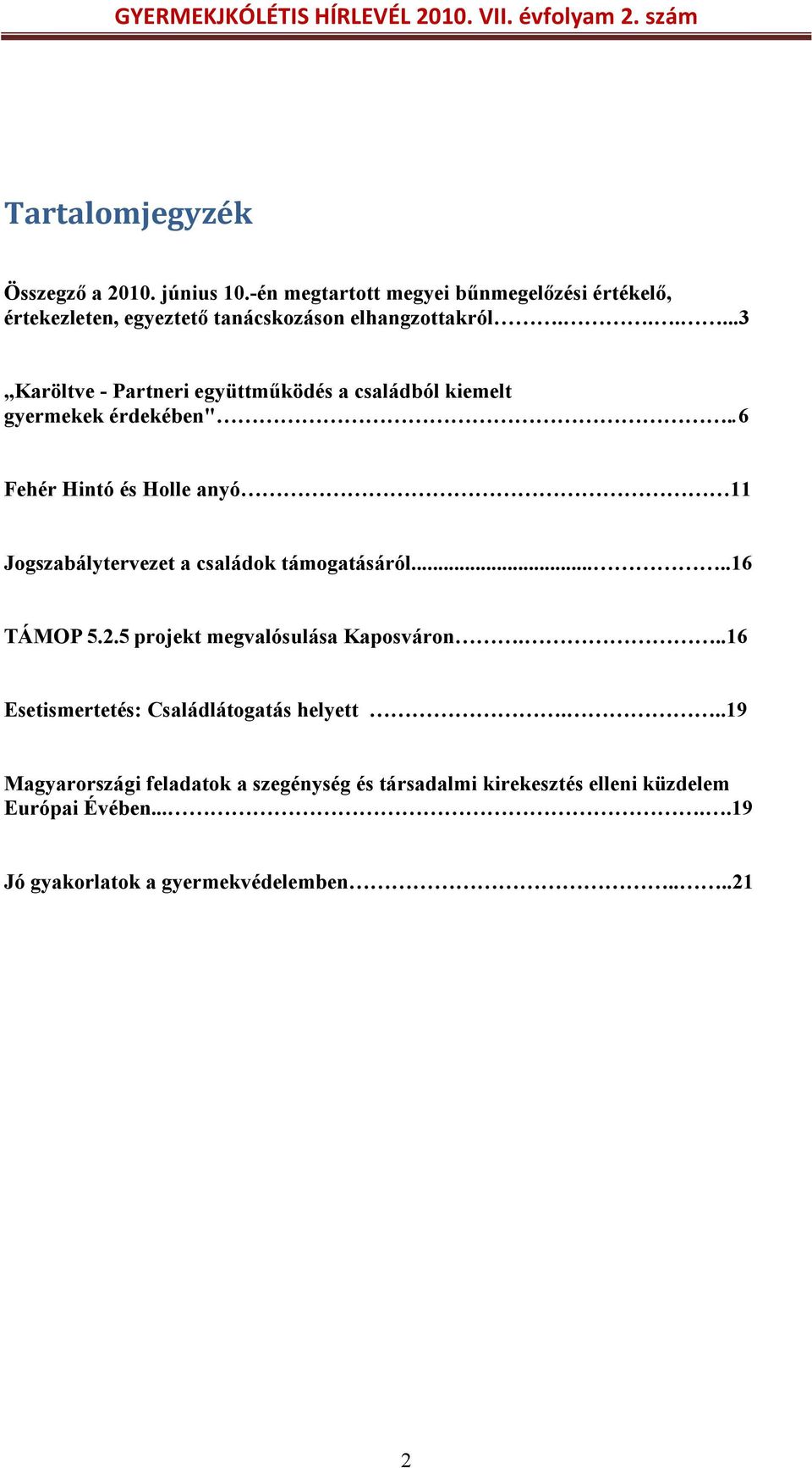 .....3 Karöltve - Partneri együttműködés a családból kiemelt gyermekek érdekében".