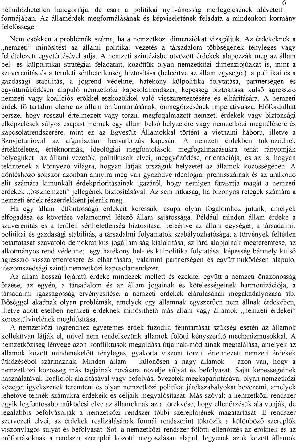 Az érdekeknek a nemzeti minősítést az állami politikai vezetés a társadalom többségének tényleges vagy feltételezett egyetértésével adja.