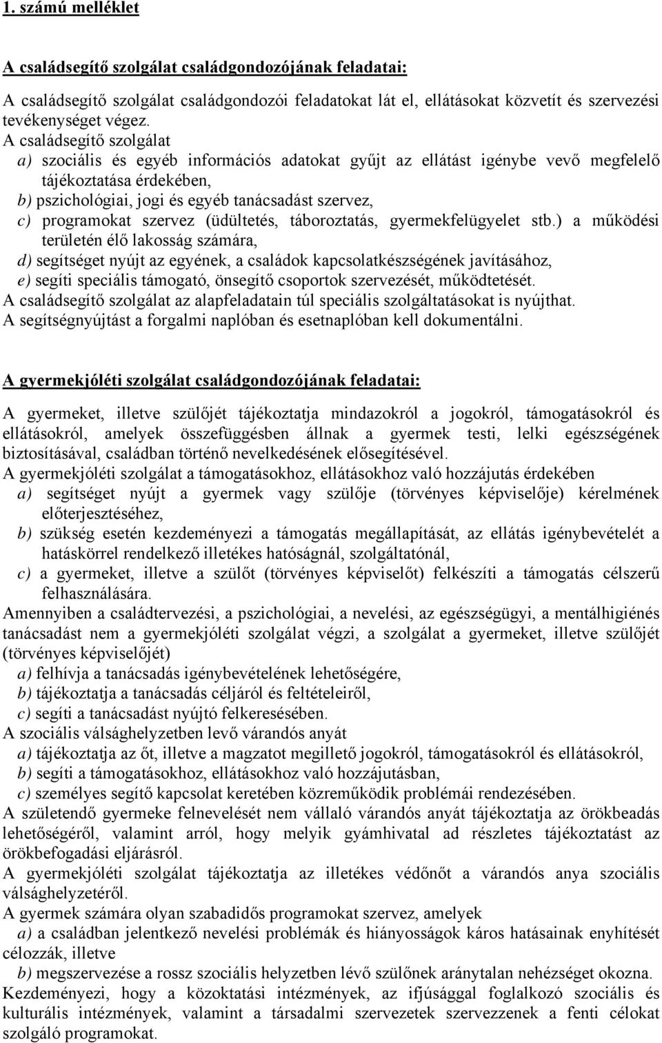 programokat szervez (üdültetés, táboroztatás, gyermekfelügyelet stb.