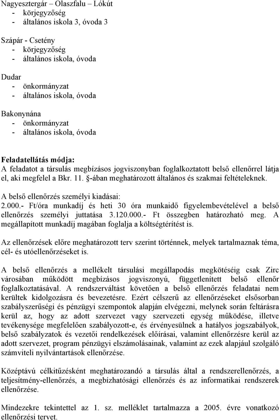 -ában meghatározott általános és szakmai feltételeknek. A belső ellenőrzés személyi kiadásai: 2.000.