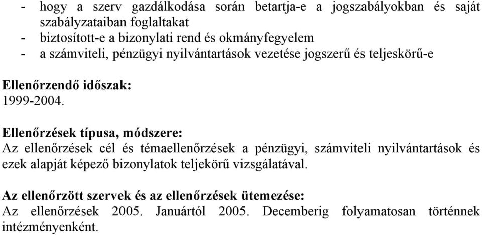 Ellenőrzések típusa, módszere: Az ellenőrzések cél és témaellenőrzések a pénzügyi, számviteli nyilvántartások és ezek alapját képező