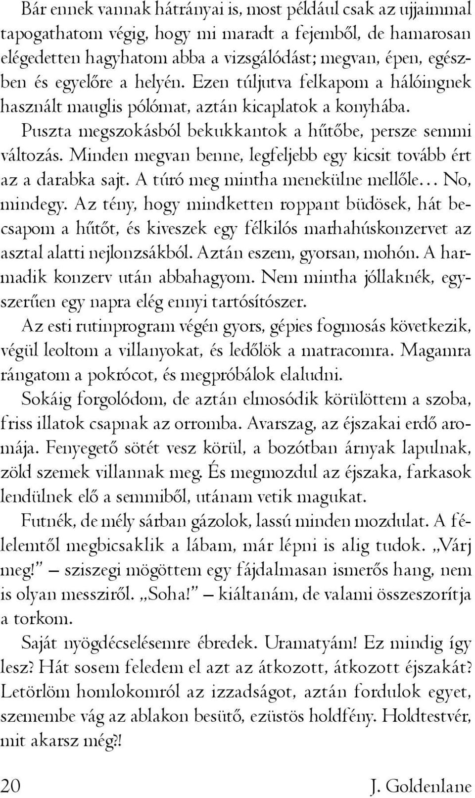 Minden megvan benne, legfeljebb egy kicsit tovább ért az a darabka sajt. A túró meg mintha menekülne mellőle No, mindegy.