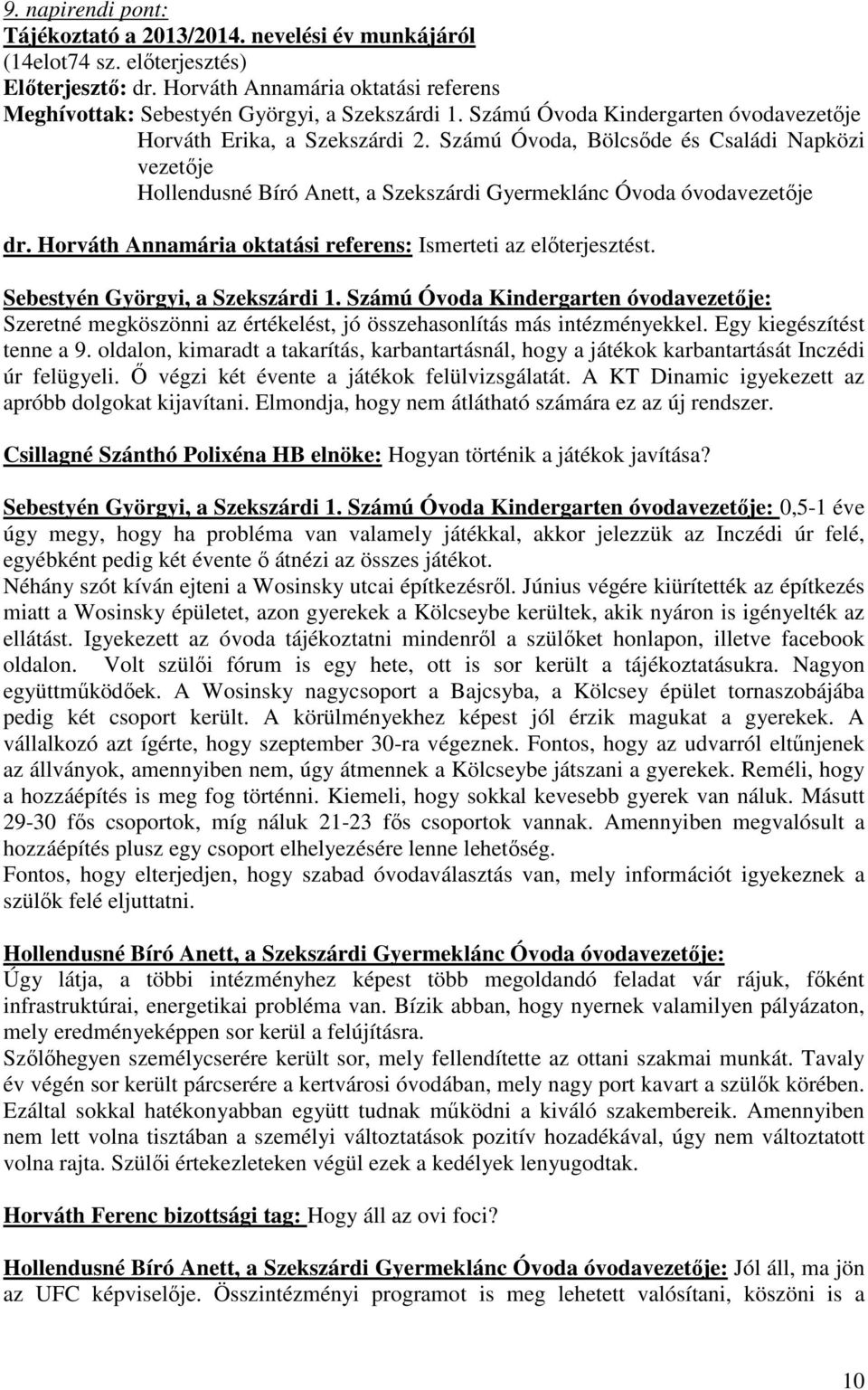 Horváth Annamária oktatási referens: Ismerteti az elıterjesztést. Sebestyén Györgyi, a Szekszárdi 1.