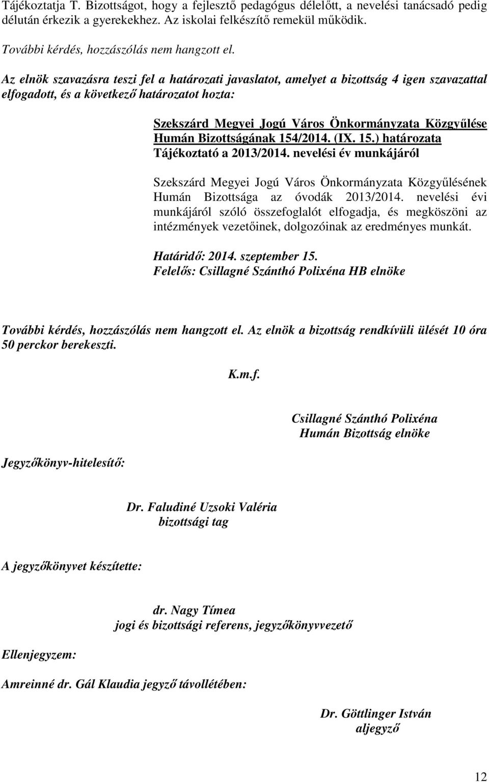 nevelési év munkájáról Szekszárd Megyei Jogú Város Önkormányzata Közgyőlésének Humán Bizottsága az óvodák 2013/2014.