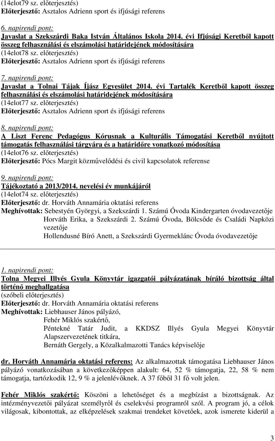 évi Tartalék Keretbıl kapott összeg felhasználási és elszámolási határidejének módosítására (14elot77 sz. elıterjesztés) 8.