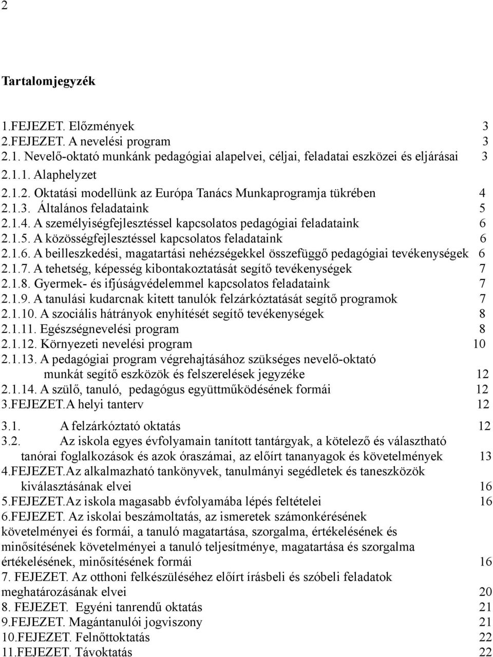 1.7. A tehetség, képesség kibontakoztatását segítő tevékenységek 7 2.1.8. Gyermek- és ifjúságvédelemmel kapcsolatos feladataink 7 2.1.9.